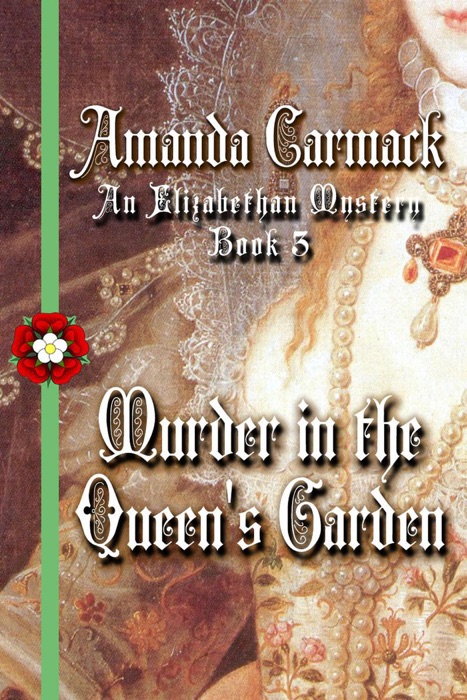 Murder in the Queen's Garden: The Elizabethan Mysteries, Book Three