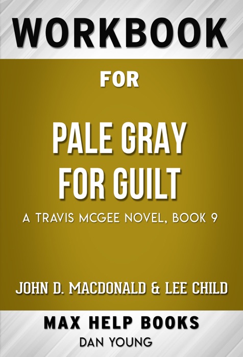 Pale Gray for Guilt A Travis McGee Novel by John D. MacDonald & Lee Child (MaxHelp Workbooks)