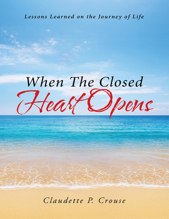 When the Closed Heart Opens: Lessons Learned On the Journey of Life