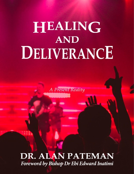 Healing and Deliverance, a Present Reality