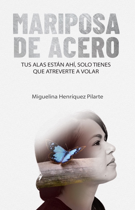 Mariposa de Acero Tus alas están ahí, solo tienes que atreverte a volar