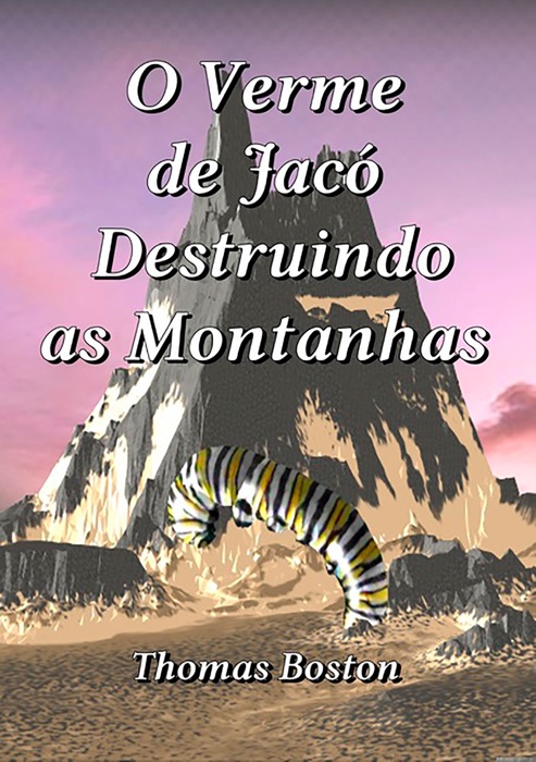 O Verme De Jacó Destruindo As Montanhas