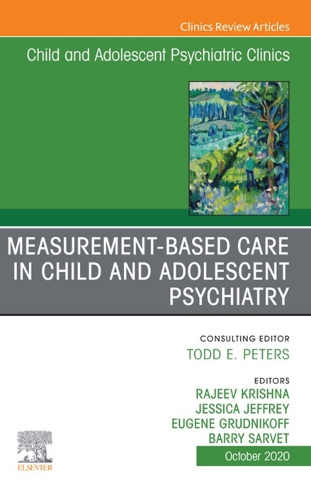 Measurement-Based Care, An Issue of ChildAnd Adolescent Psychiatric Clinics of North America , E-Book