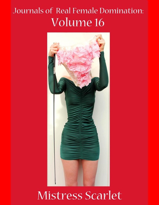 Journals of Real Female Domination: Volume 16