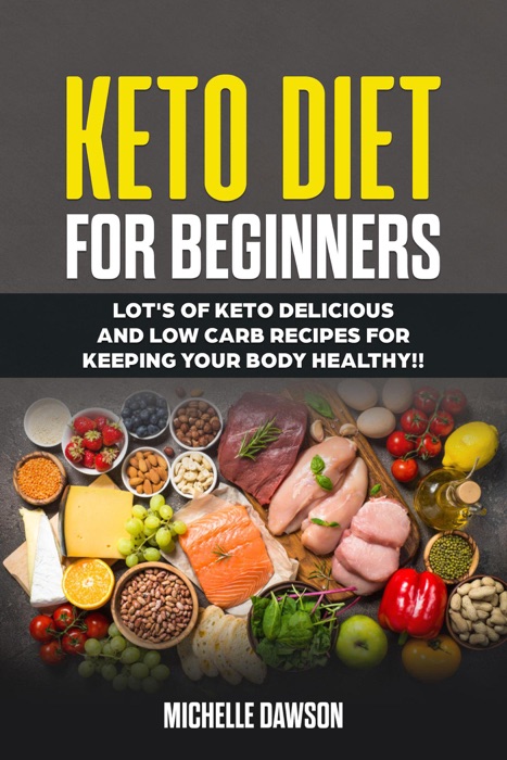 Keto Diet for Beginners: Lot's of Keto Delicious and Low Carb Recipes for Keeping Your Body Healthy!!