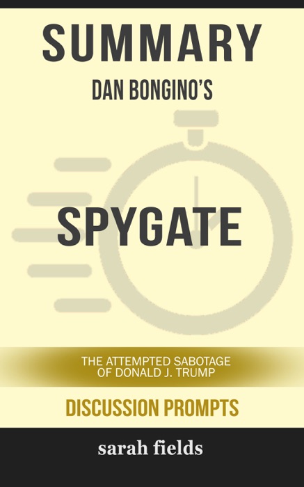 Summary of Spygate: The Attempted Sabotage of Donald J. Trump by Dan Bongino (Discussion Prompts)