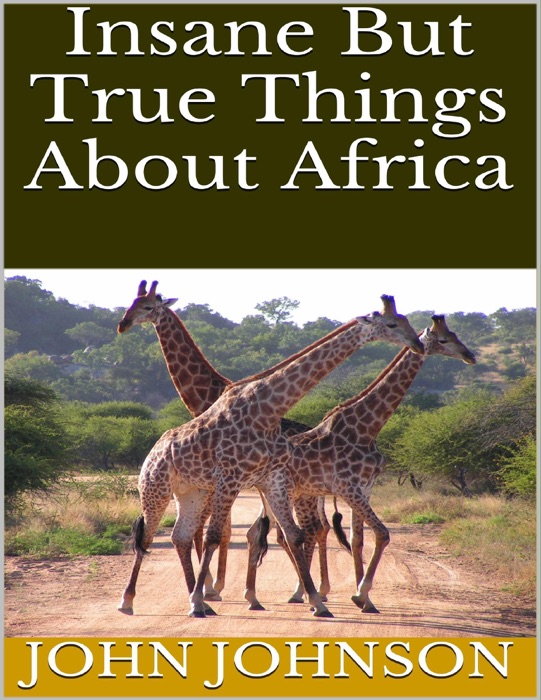Insane But True Things About Africa