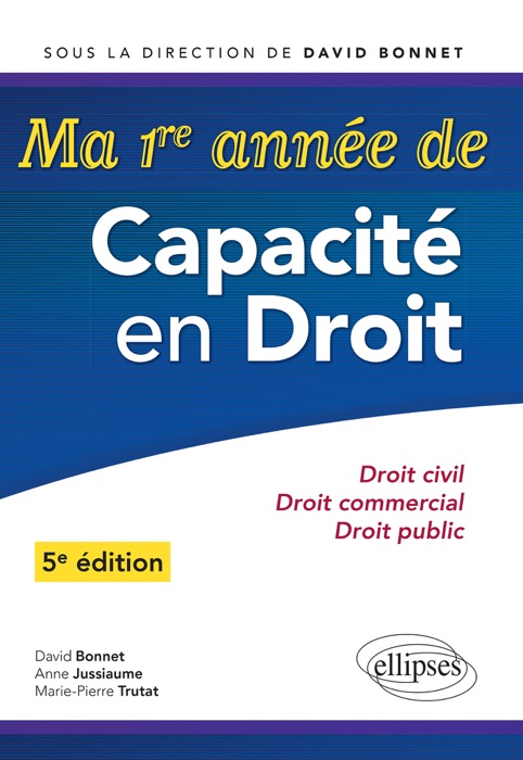 Ma première année de Capacité en Droit. Droit civil - Droit commercial - Droit public - 5e édition