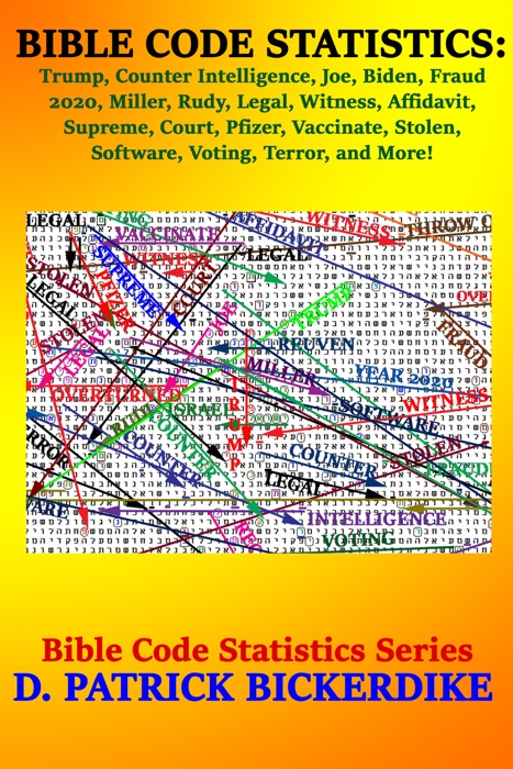 Bible Code Statistics: Trump, Counter, Intelligence, Joe, Biden, Fraud, 2020, Miller, Rudy, Legal, Witness, Affidavit, Supreme, Court, Pfizer, Vaccinate, Stolen, Software, Voting, Terror, and More!