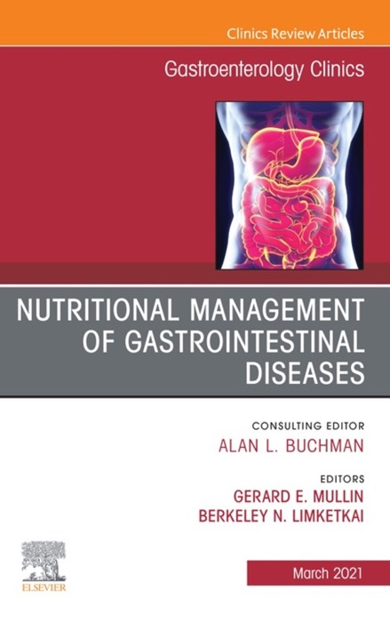 Nutritional Management of Gastrointestinal Diseases, An Issue of Gastroenterology Clinics of North America, E-Book