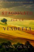 Stagionato per la vendetta (Un Giallo Intimo tra i Vigneti della Toscana—Libro 5) - Fiona Grace