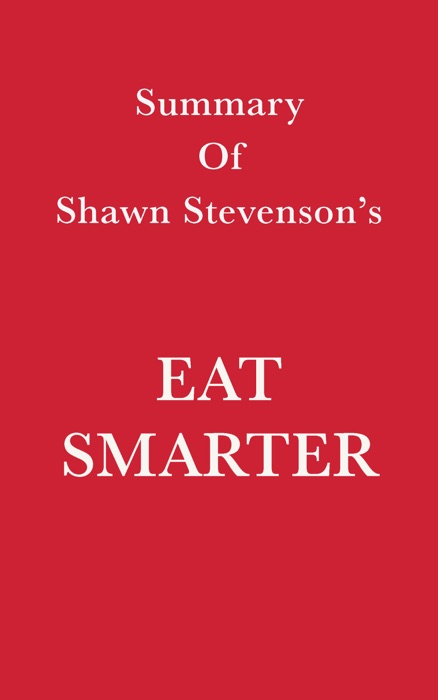 Summary of Shawn Stevenson’s Eat Smarter