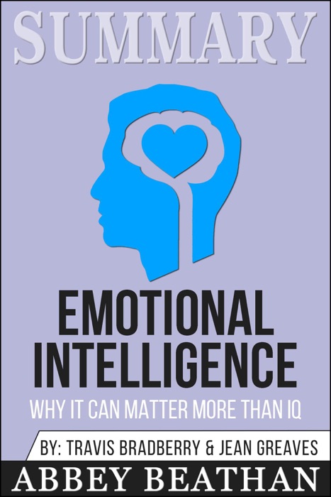 Summary of Emotional Intelligence: Why It Can Matter More Than IQ by Daniel Goleman