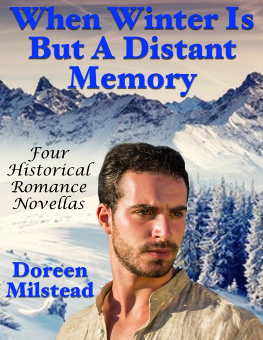 When Winter Is But a Distant Memory: Four Historical Romance Novellas