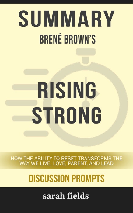 Summary of Rising Strong: How the Ability to Reset Transforms the Way We Live, Love, Parent, and Lead by Brené Brown (Discussion Prompts)