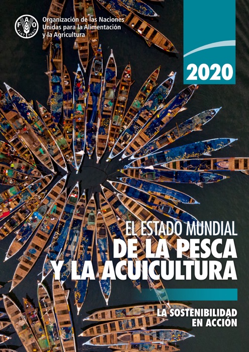 El estado mundial de la pesca y la acuicultura 2020: La sostenibilidad en acción