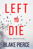Left To Die (An Adele Sharp Mystery—Book One) - Blake Pierce