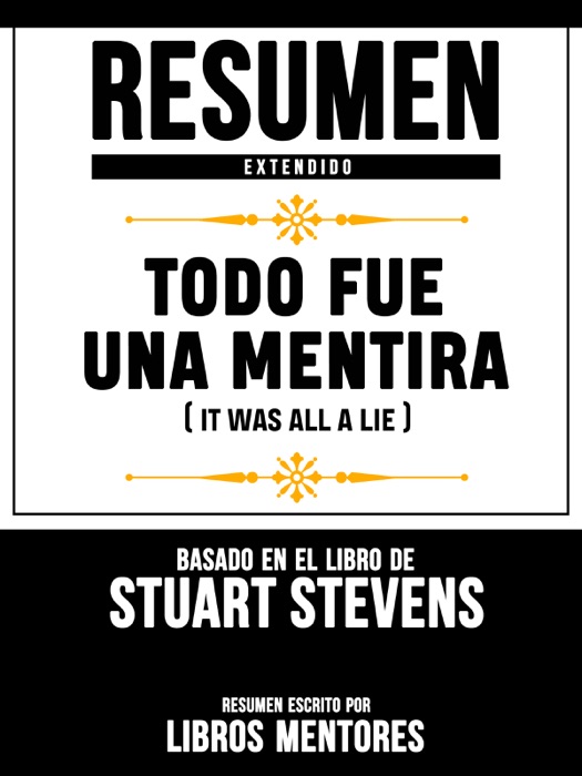 Resumen Extendido: Todo Fue Una Mentira (It Was All A Lie) - Basado En El Libro De Stuart Stevens