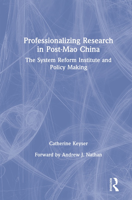 Professionalizing Research in Post-Mao China: The System Reform Institute and Policy Making