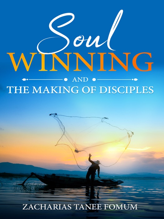 Soul-winning And The Making of Disciples