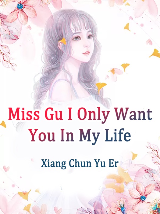 Miss Gu, I Only Want You In My Life
