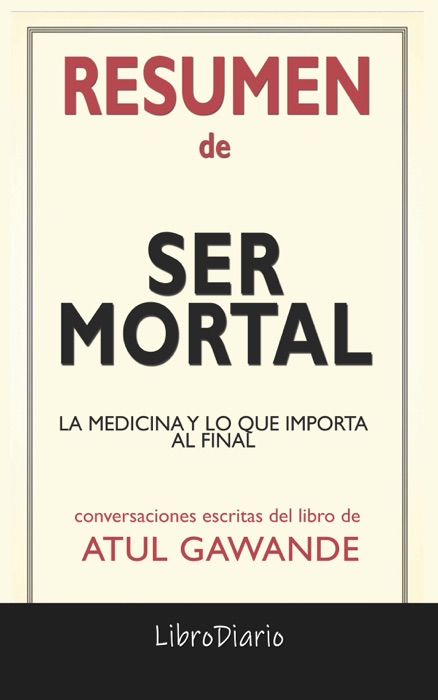 Ser Mortal: La medicina y lo que importa al final de Atul Gawande: Conversaciones Escritas del Libro