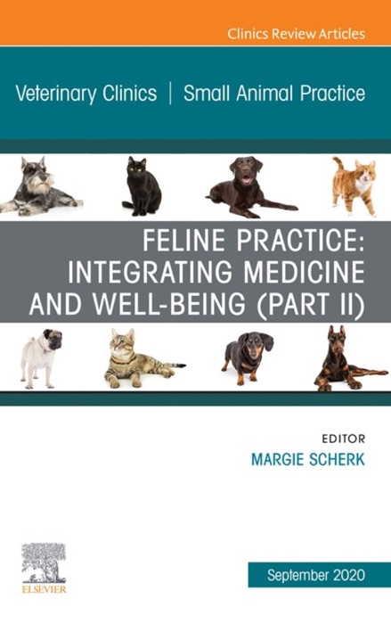 Feline Practice: Integrating Medicine and Well-Being (Part II), An Issue of Veterinary Clinics of North America: Small Animal Practice, E-Book