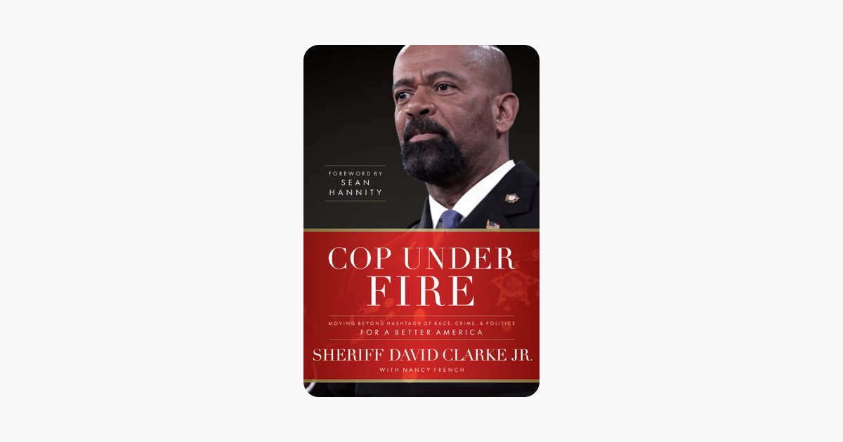 Cop Under Fire - David Clarke, Jr., Nancy French & Sean Hannity Cop Under Fire - David Clarke, Jr., Nancy French & Sean Hannity