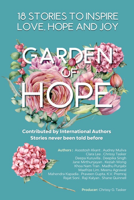 Garden of Hope : 18 Inspirational Stories that bring you Love , Joy and Hope: 18 Authors Collaboration Book Project with Carefully curated Inspiring and Motivational Stories (Book Of Inspiration Bk 1): 18 INSPIRATIONAL STORIES THAT BRING YOU LOVE , JOY AND HOPE