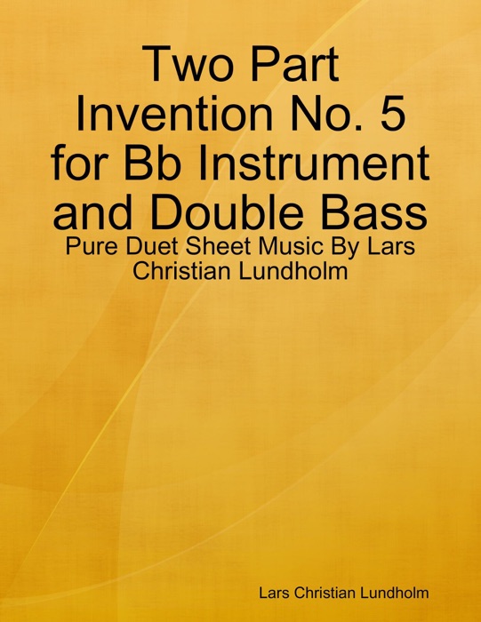 Two Part Invention No. 5 for Bb Instrument and Double Bass - Pure Duet Sheet Music By Lars Christian Lundholm