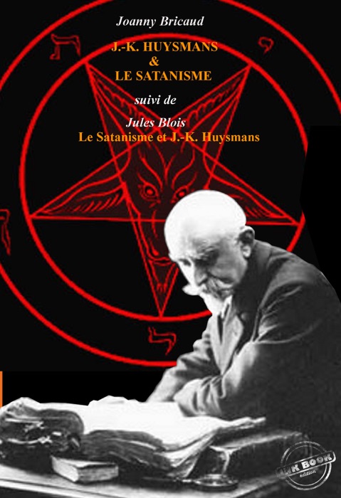 J.-K. Huysmans et le Satanisme par J. Bricaud,  suivi de L’Au-delà et les forces inconnues par Jules Blois. [Nouv. éd. revue et mise à jour].