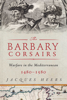 Jacques Heers - The Barbary Corsairs artwork