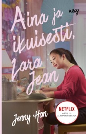 Aina ja ikuisesti, Lara Jean - Jenny Han & Antti Hulkkonen