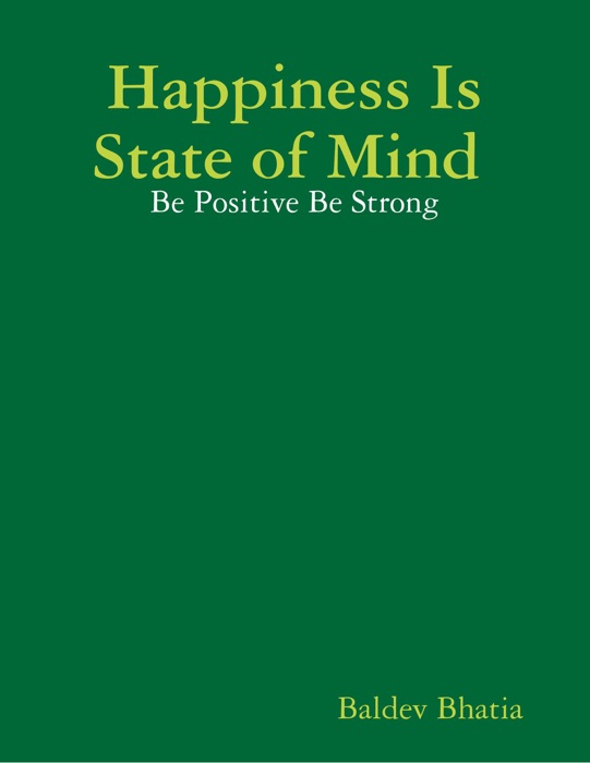 Happiness Is State of Mind  - Be Positive Be Strong