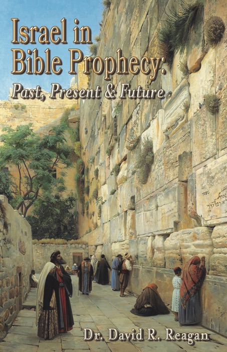 Israel in Bible Prophecy: Past, Present & Future