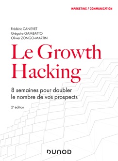 Le Growth Hacking - 2e éd. - Frédéric Canevet, Grégoire Gambatto & Olivier Zongo-Martin