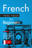 Learn French: French for Beginners (A1 / A2) - Short Stories to Improve Your Vocabulary and Learn French by Reading (French Edition) - Verblix Press