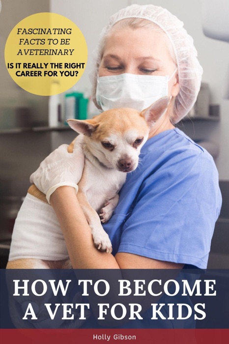 How to Become a Vet for Kids: Fascinating Facts to Be a Veterinary Is It Really the Right Career for You?