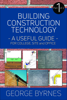 Building Construction Technology: A Useful Guide - Part 1 - George Byrnes