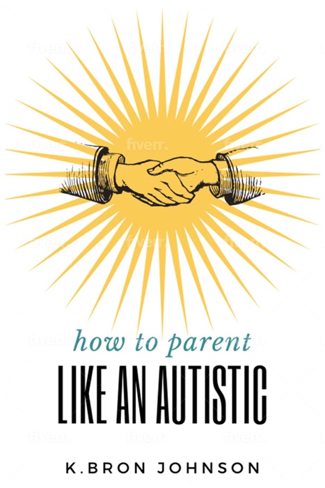 How to Parent Like an Autistic