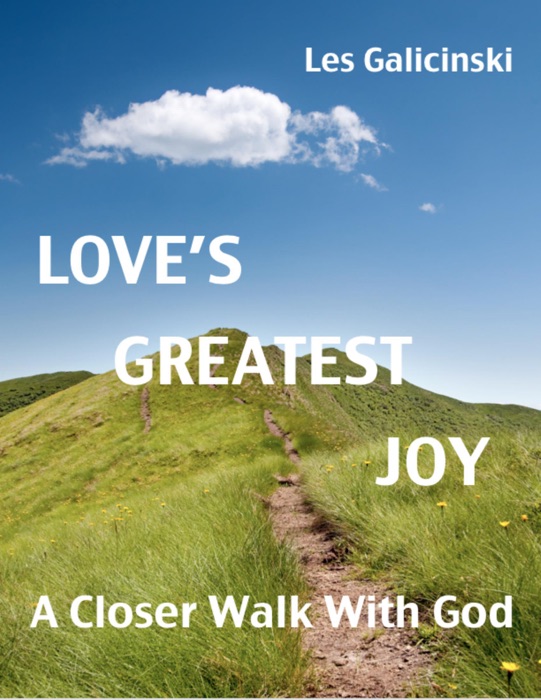 Love's Greatest Joy: A Closer Walk With God