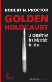 Golden Holocaust. La conspiration des industriels du tabac