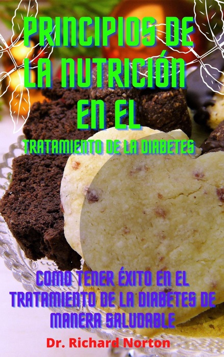 Principios De La Nutrición En El Tratamiento De La Diabetes: Como tener éxito en el tratamiento de la diabetes de manera saludable