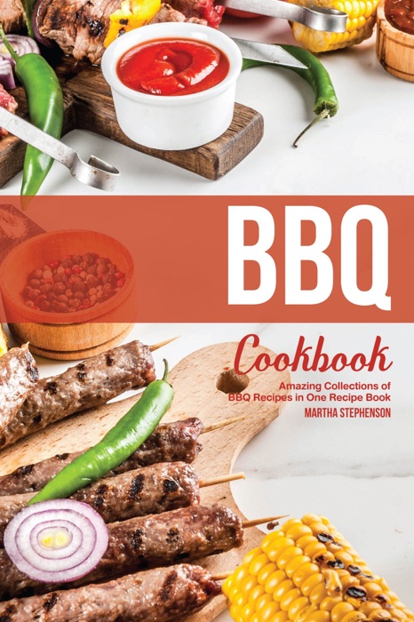 BBQ Cookbook: Amazing Collections of BBQ Recipes in One Recipe Book