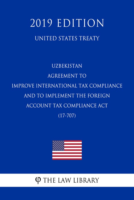 Uzbekistan - Agreement to Improve International Tax Compliance and to Implement the Foreign Account Tax Compliance Act (17-707) (United States Treaty)