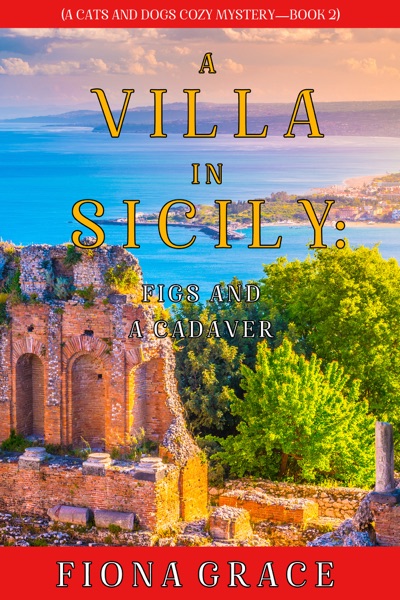 A Villa in Sicily: Figs and a Cadaver (A Cats and Dogs Cozy Mystery—Book 2)