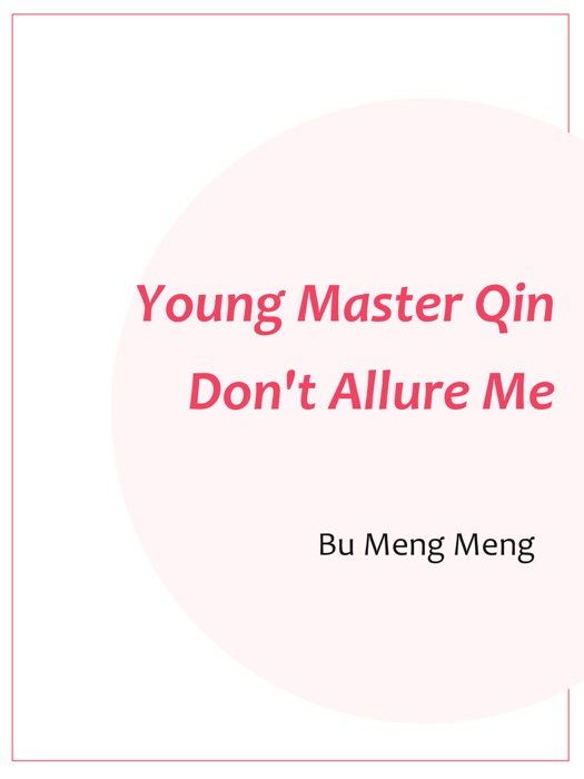 Young Master Qin, Don't Allure Me