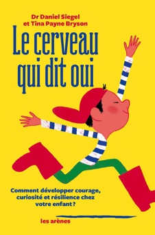 Le Cerveau qui dit oui - Daniel Siegel & Tyna Payne Bryson