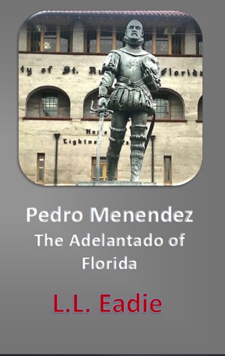 Pedro Menendez-The Adelantado of Florida
