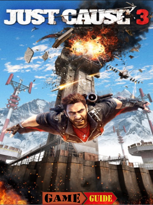 Just Cause 3 Game Guide & Walkthrough